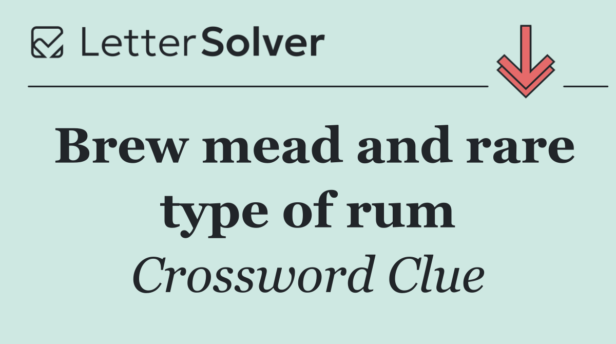 Brew mead and rare type of rum