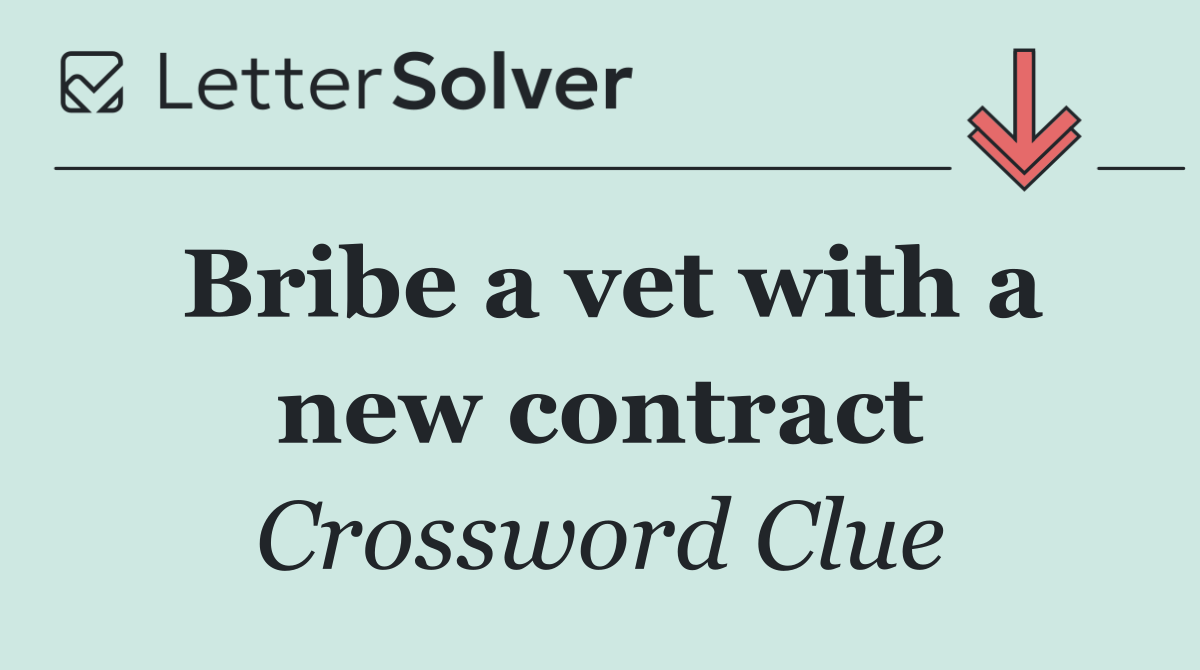 Bribe a vet with a new contract