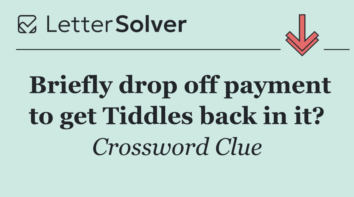 Briefly drop off payment to get Tiddles back in it?