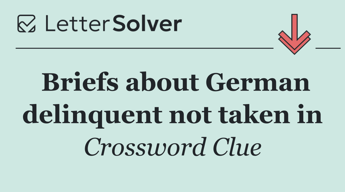 Briefs about German delinquent not taken in