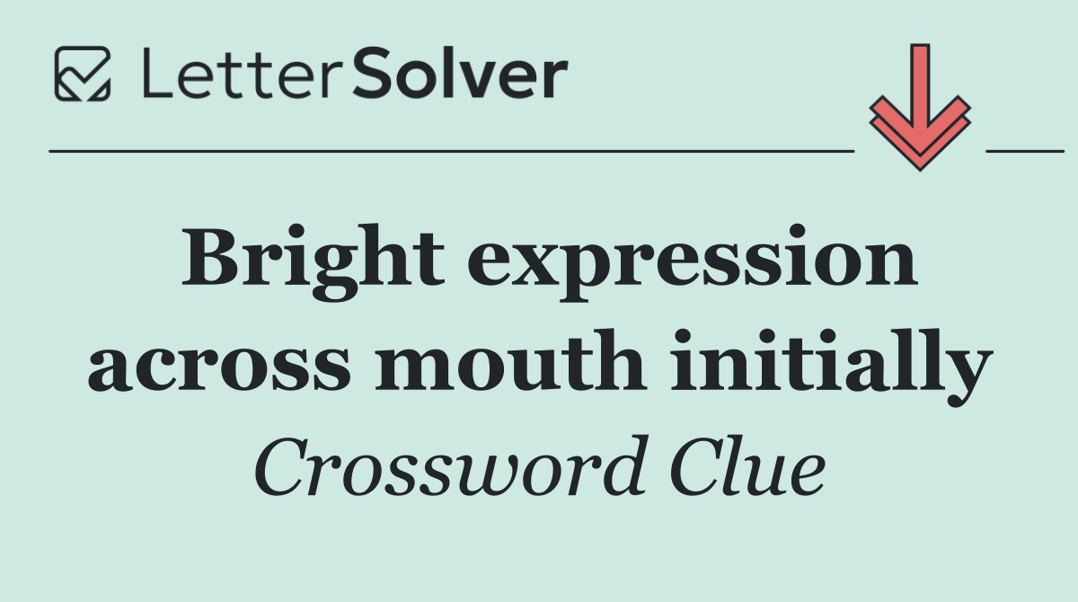 Bright expression across mouth initially