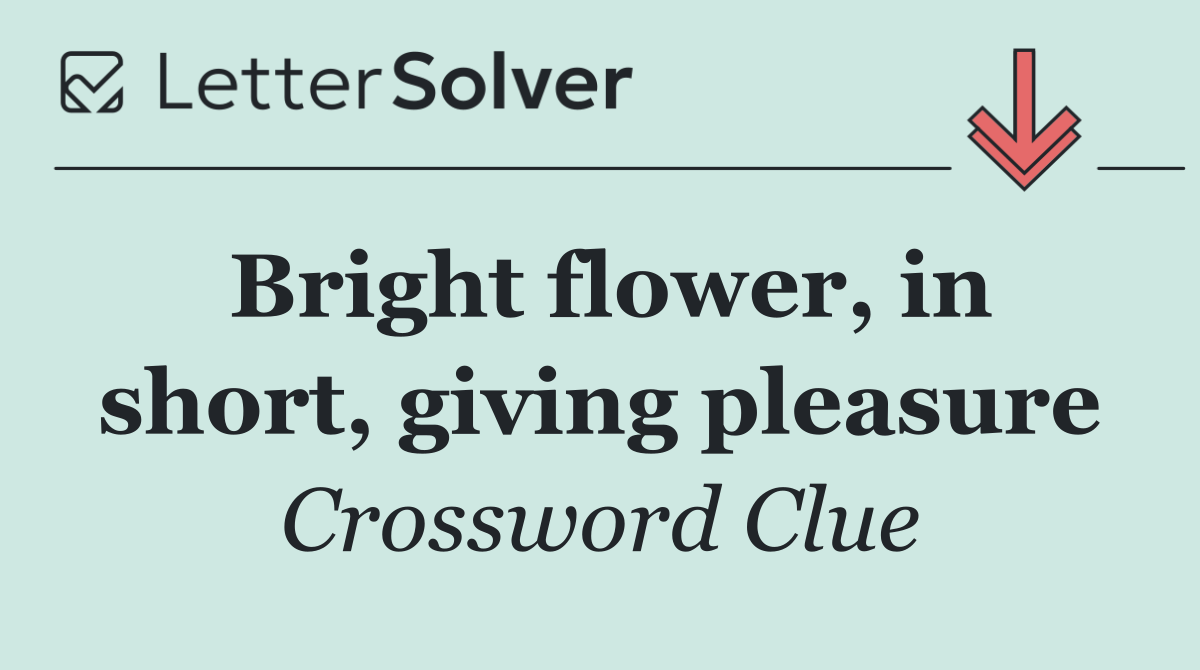 Bright flower, in short, giving pleasure