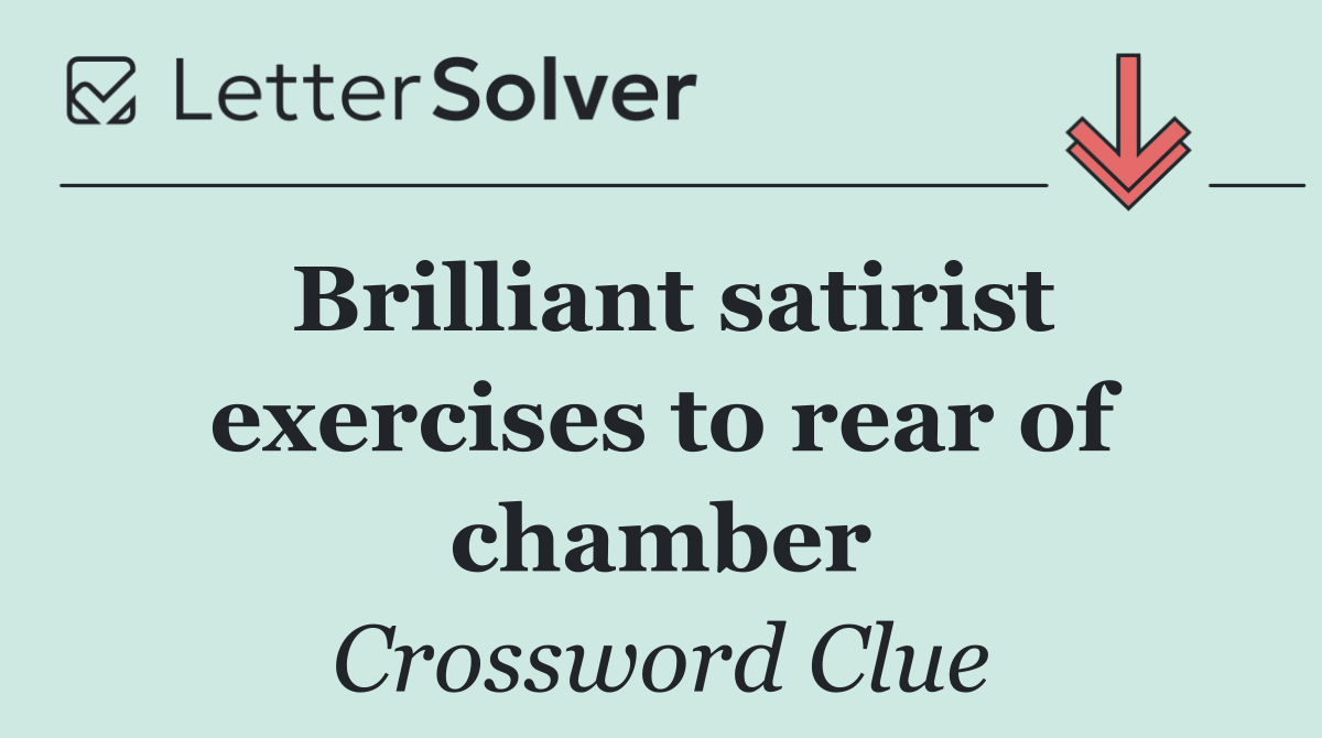 Brilliant satirist exercises to rear of chamber