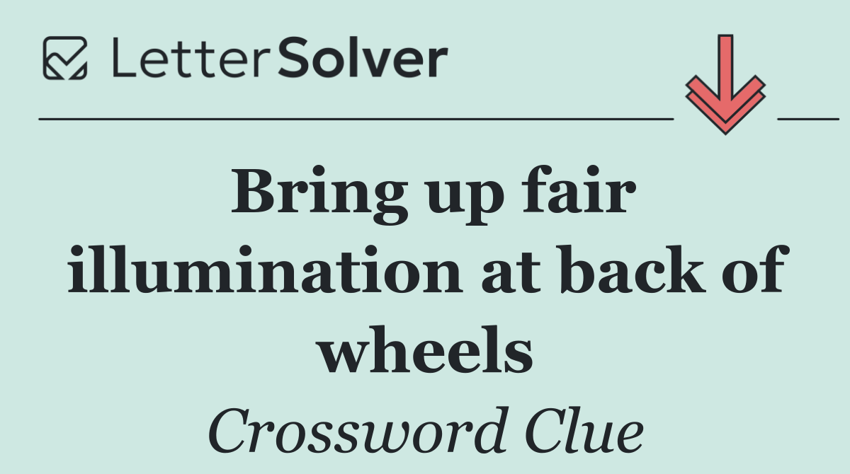 Bring up fair illumination at back of wheels