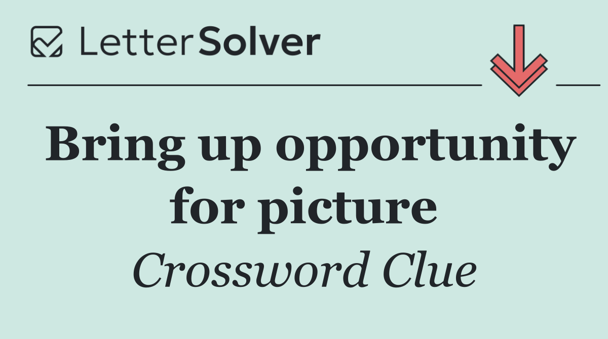 Bring up opportunity for picture
