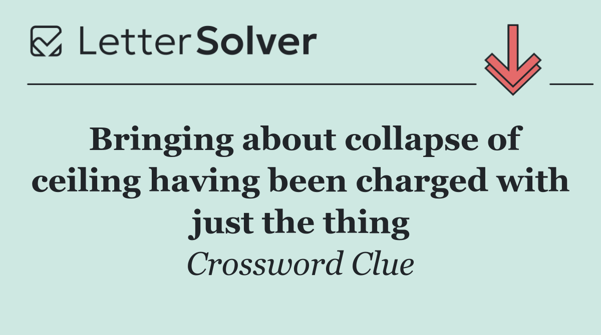 Bringing about collapse of ceiling having been charged with just the thing