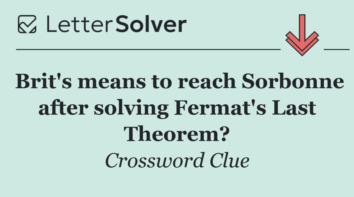 Brit's means to reach Sorbonne after solving Fermat's Last Theorem?