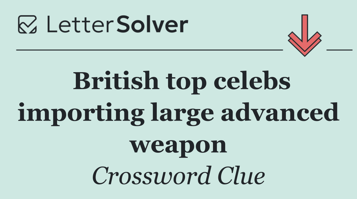 British top celebs importing large advanced weapon