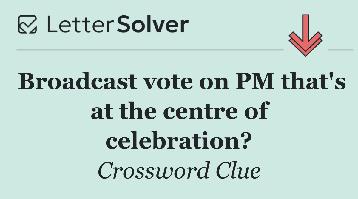 Broadcast vote on PM that's at the centre of celebration?