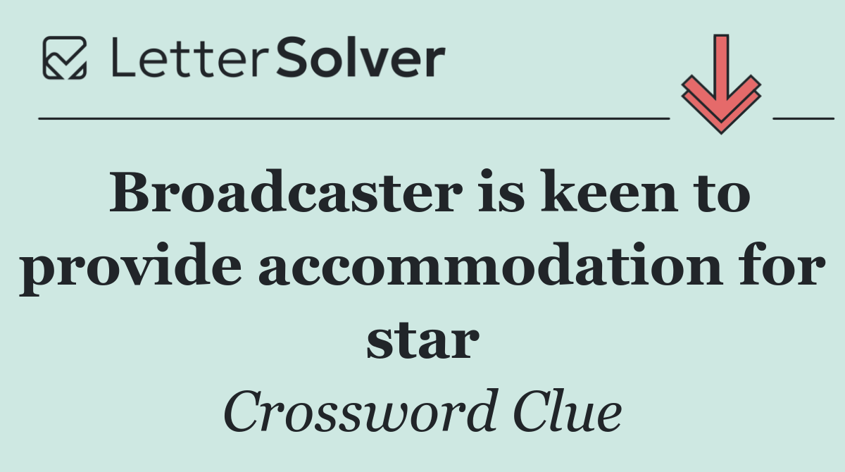 Broadcaster is keen to provide accommodation for star