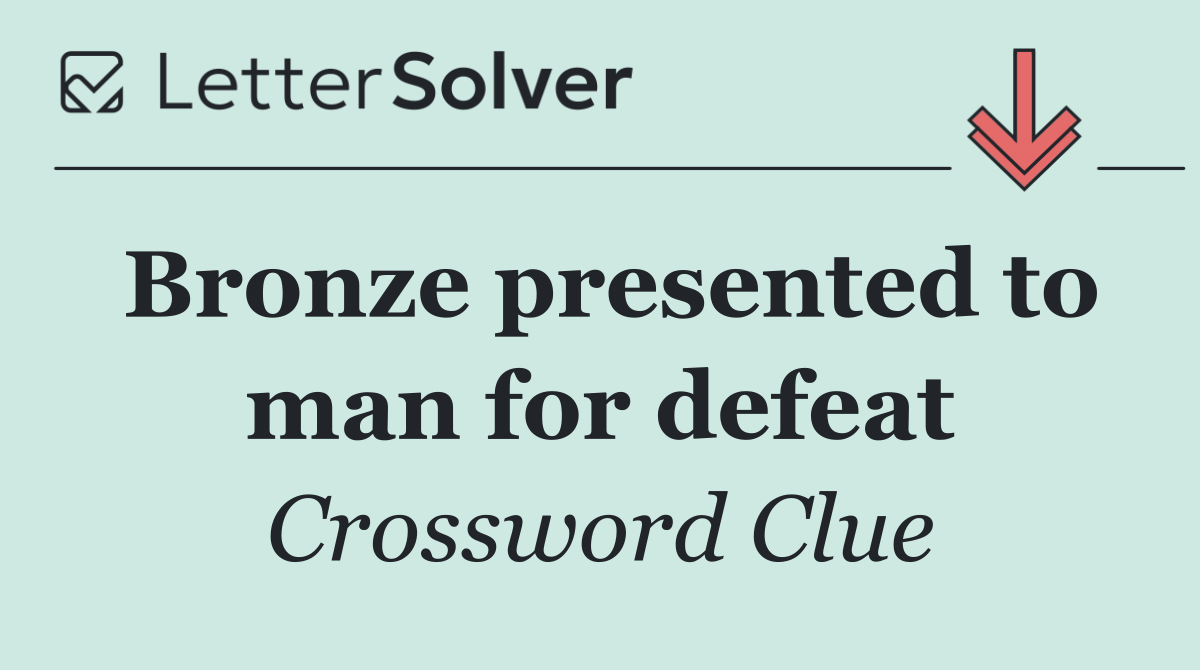 Bronze presented to man for defeat