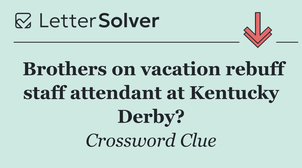 Brothers on vacation rebuff staff attendant at Kentucky Derby?