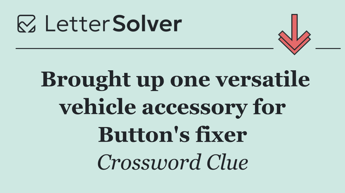 Brought up one versatile vehicle accessory for Button's fixer