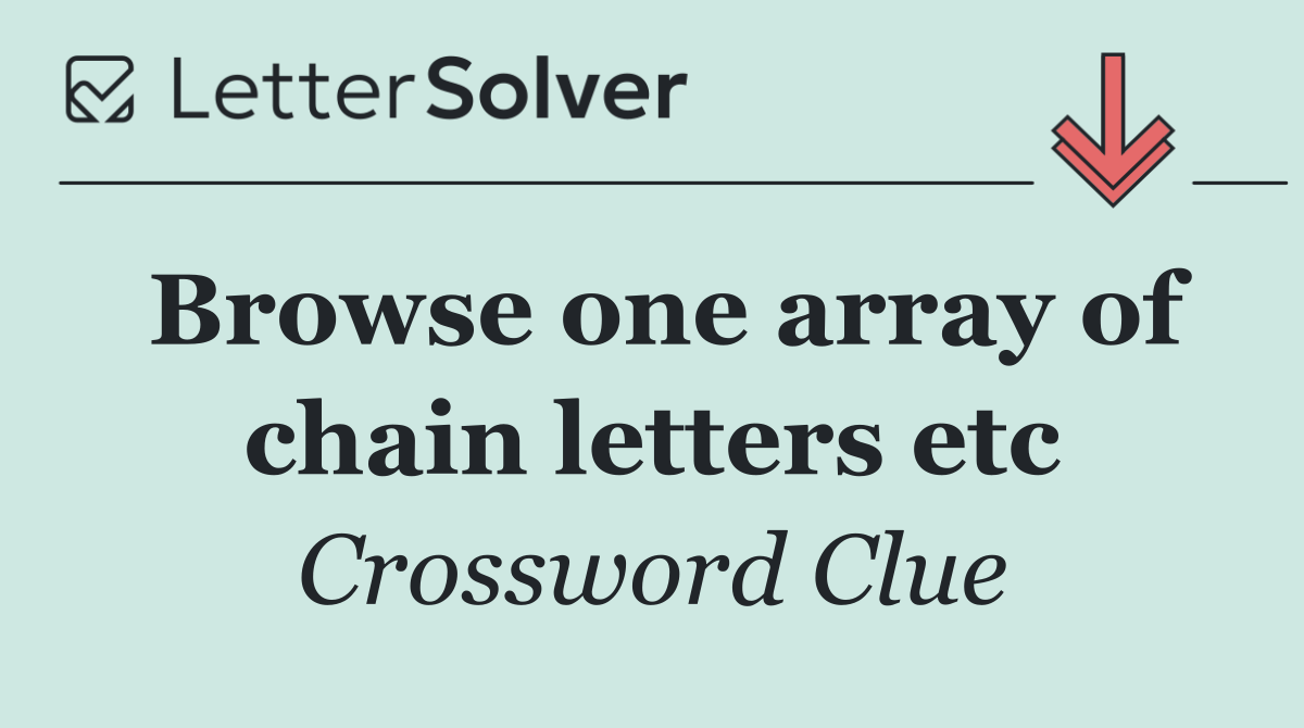 Browse one array of chain letters etc