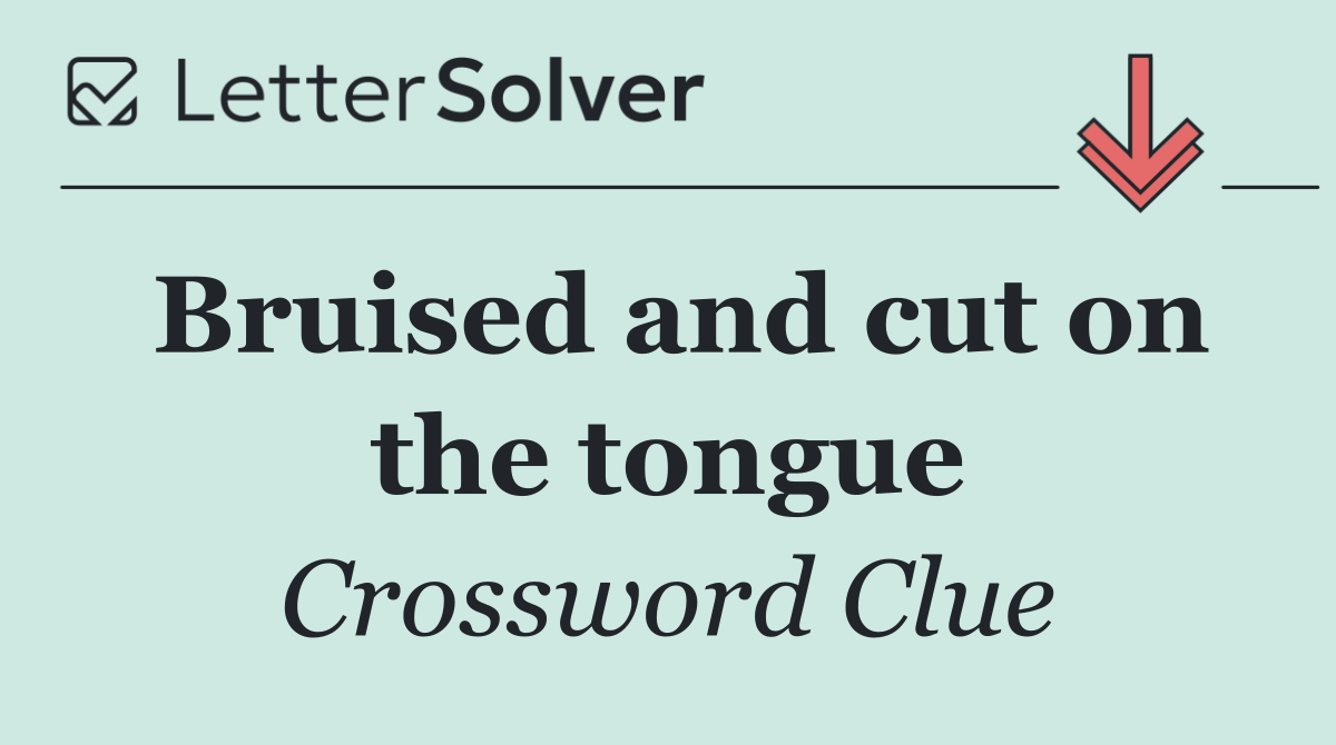 Bruised and cut on the tongue