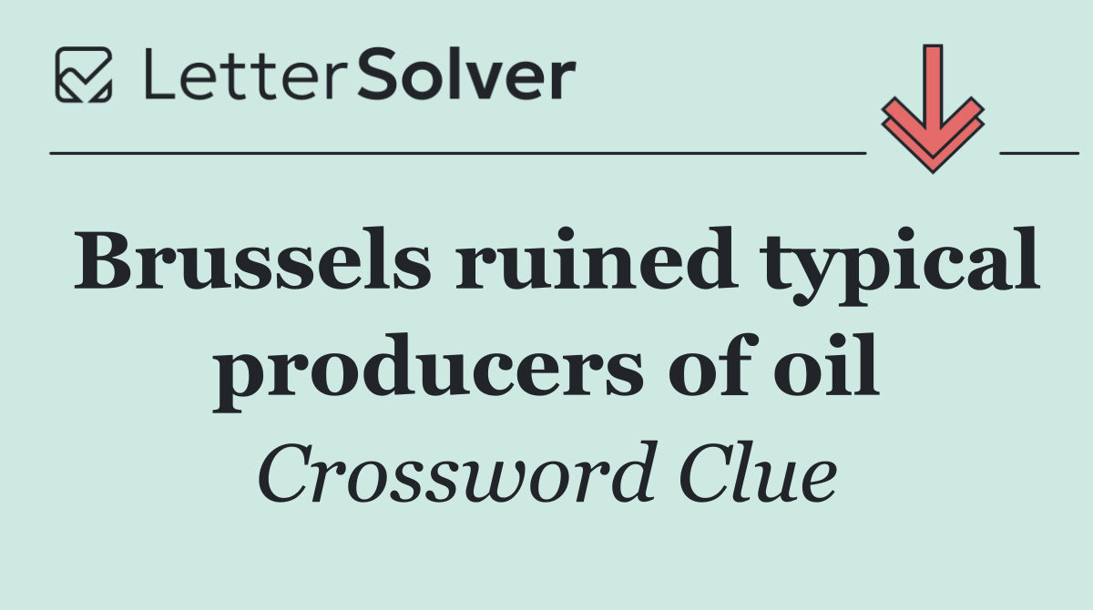Brussels ruined typical producers of oil
