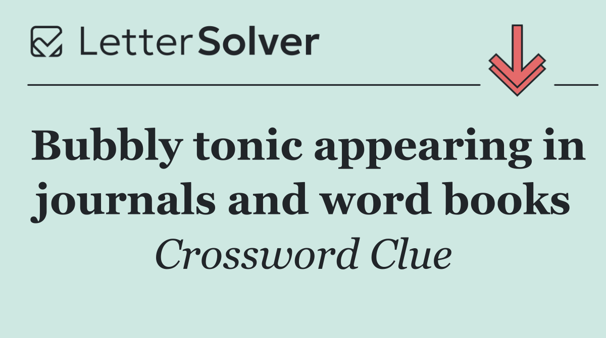 Bubbly tonic appearing in journals and word books