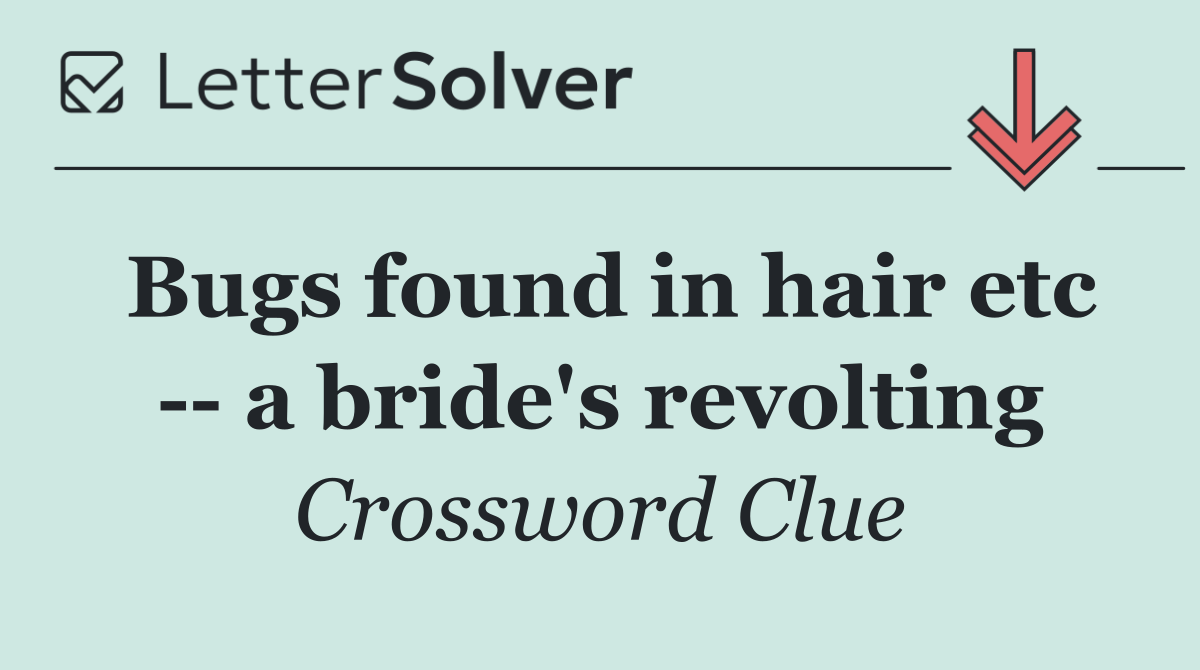 Bugs found in hair etc    a bride's revolting