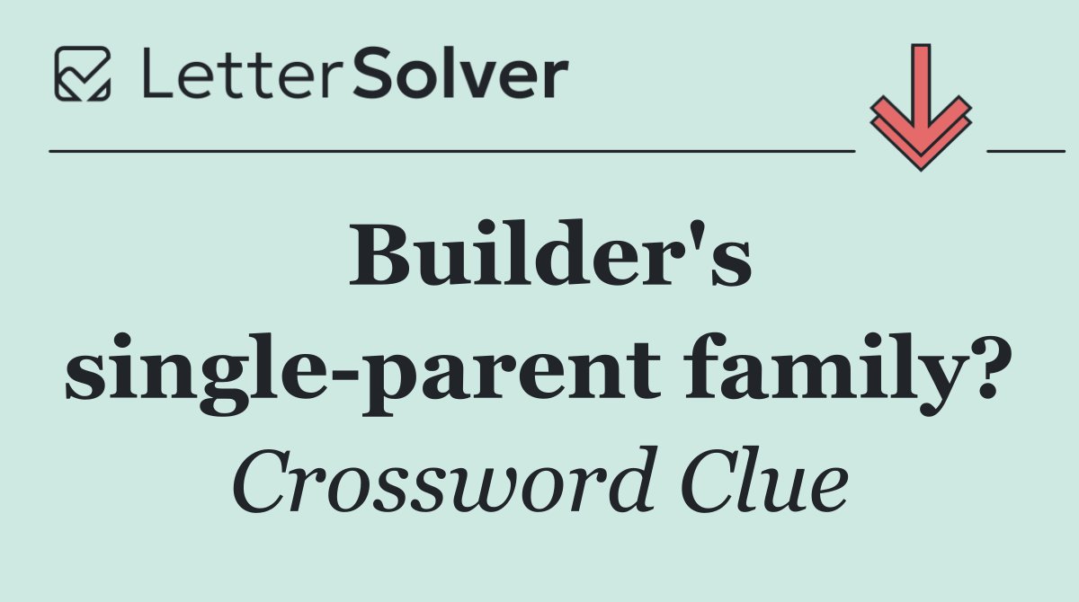 Builder's single parent family?
