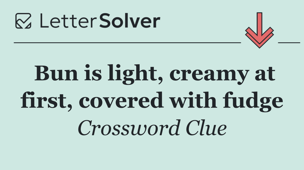 Bun is light, creamy at first, covered with fudge