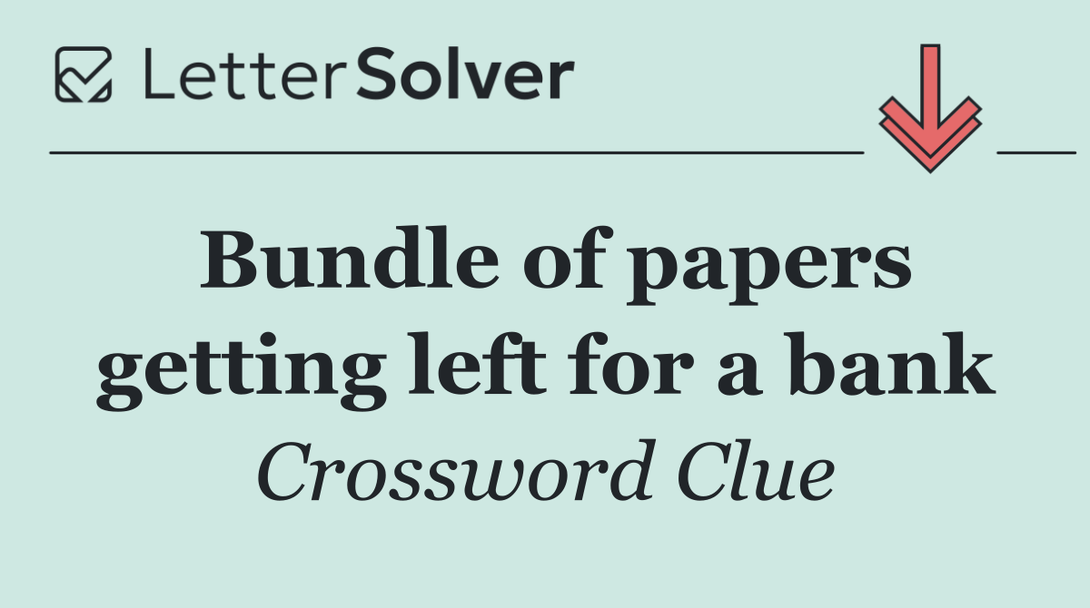 Bundle of papers getting left for a bank