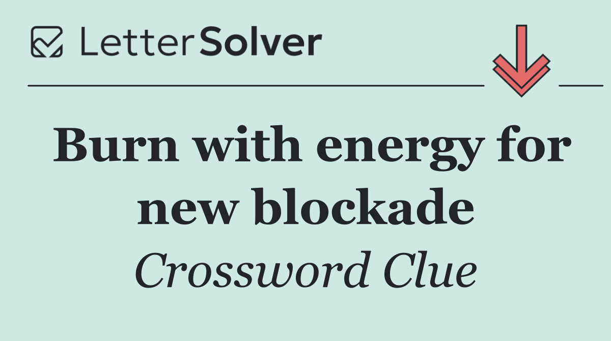 Burn with energy for new blockade