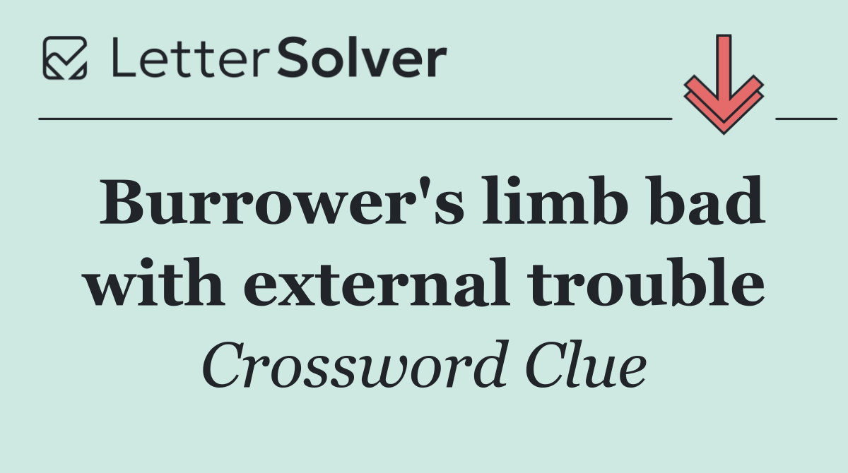 Burrower's limb bad with external trouble