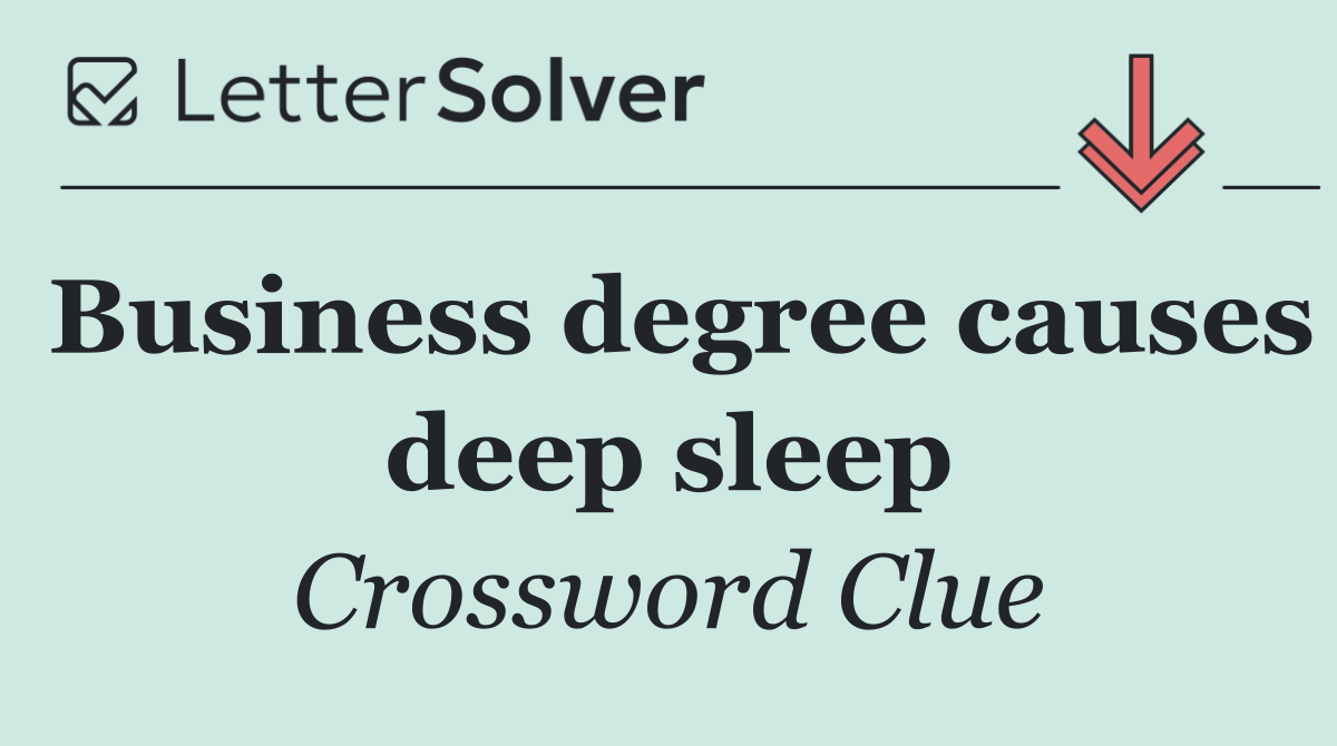Business degree causes deep sleep