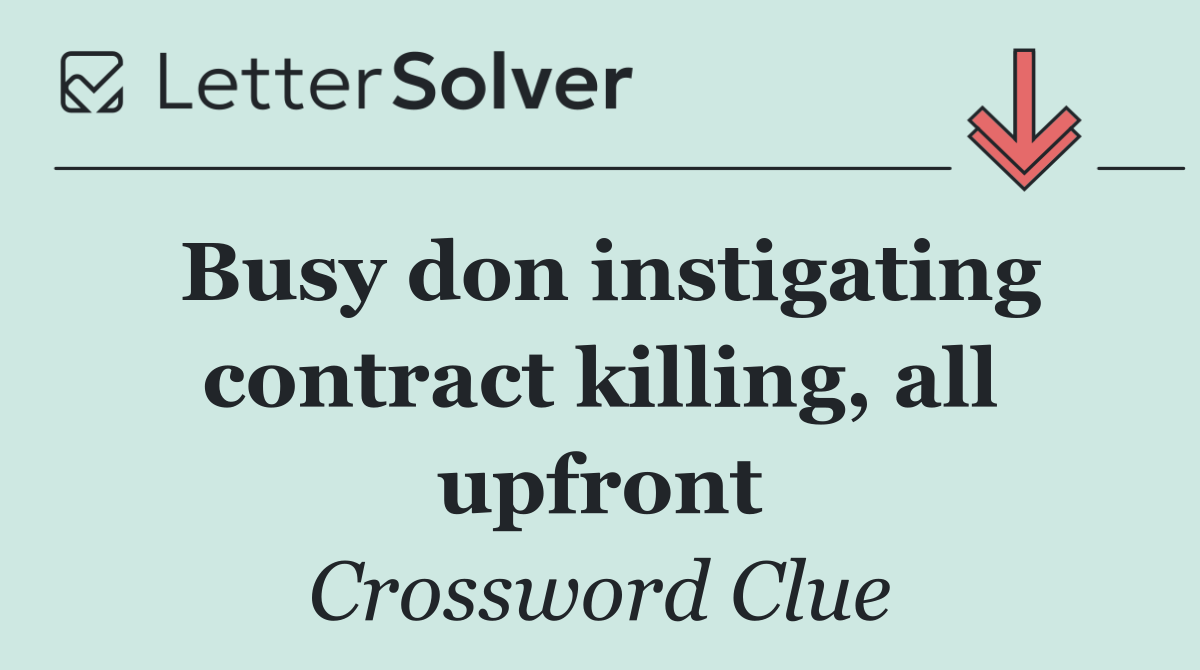 Busy don instigating contract killing, all upfront