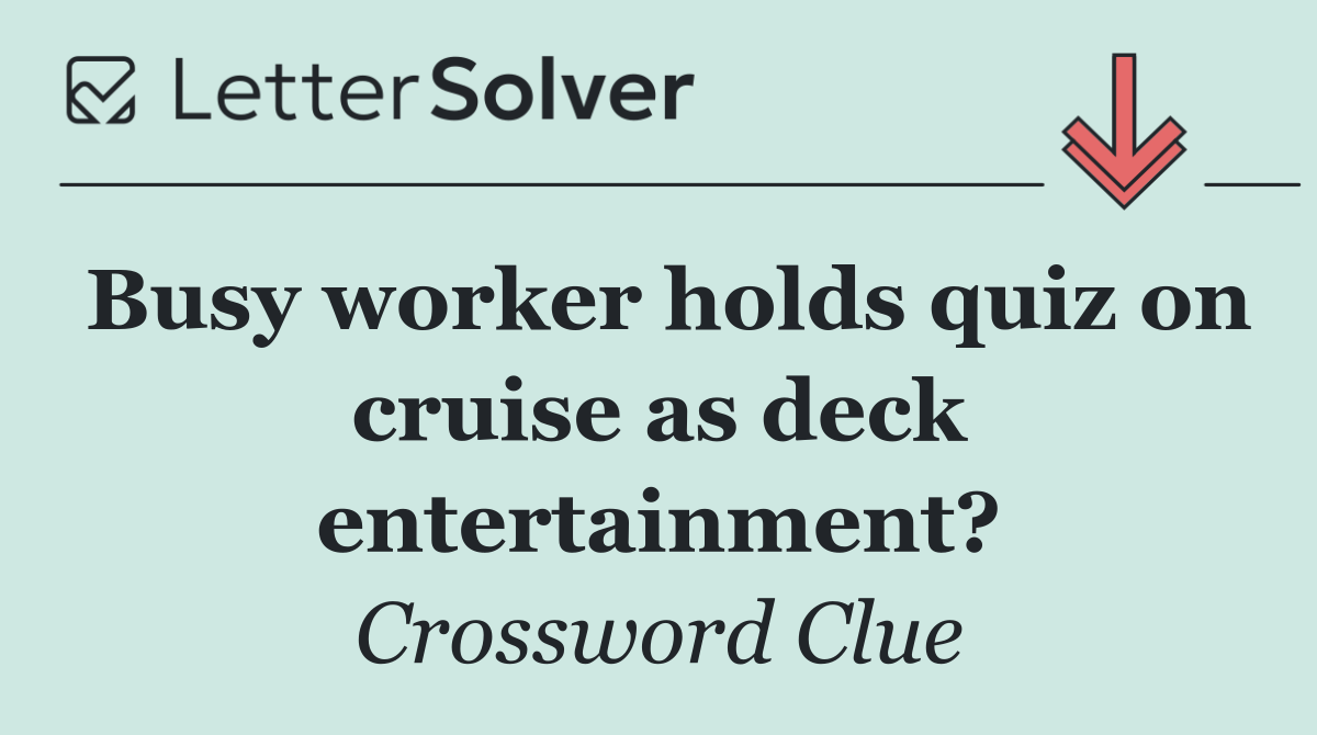 Busy worker holds quiz on cruise as deck entertainment?
