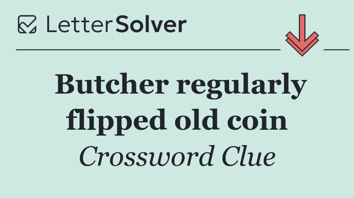 Butcher regularly flipped old coin