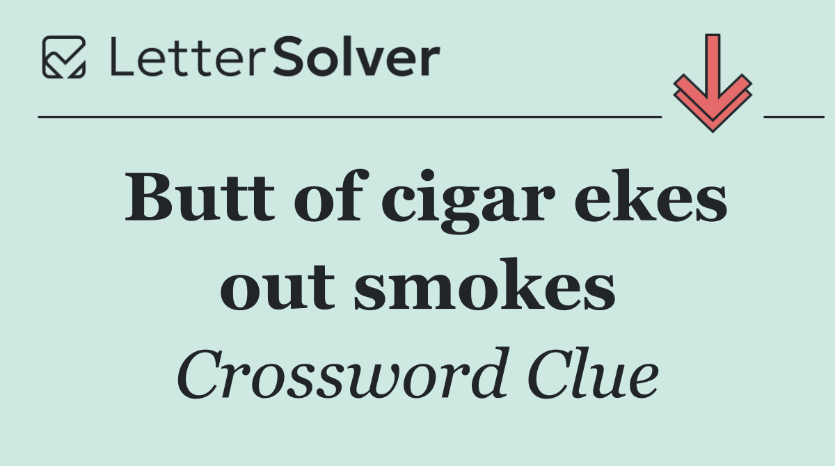 Butt of cigar ekes out smokes