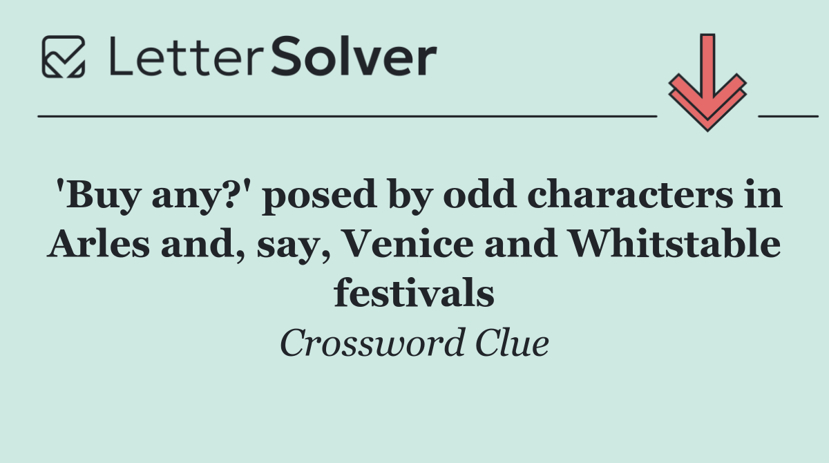 'Buy any?' posed by odd characters in Arles and, say, Venice and Whitstable festivals