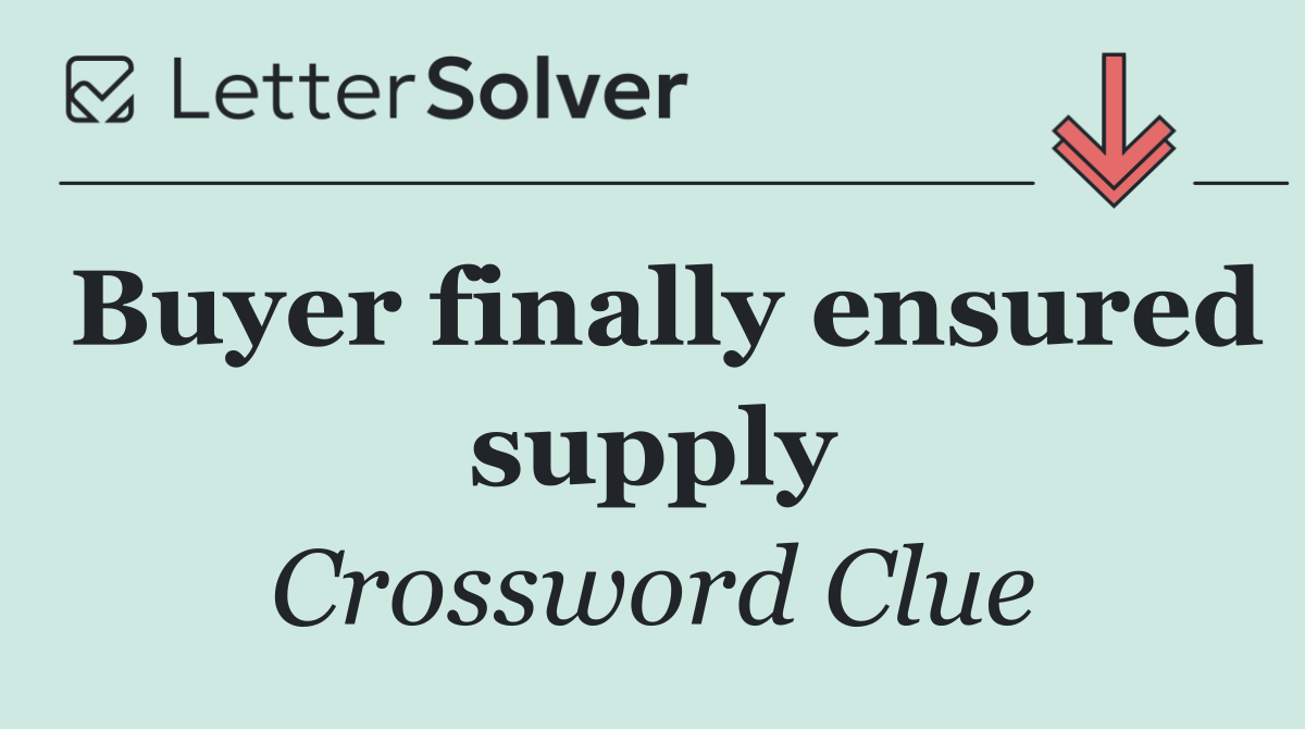 Buyer finally ensured supply