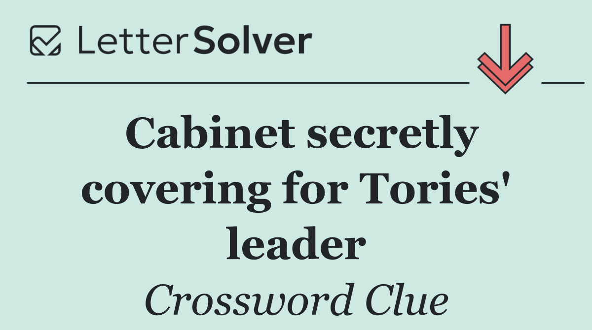 Cabinet secretly covering for Tories' leader
