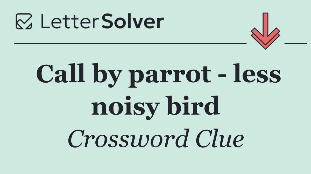 Call by parrot   less noisy bird