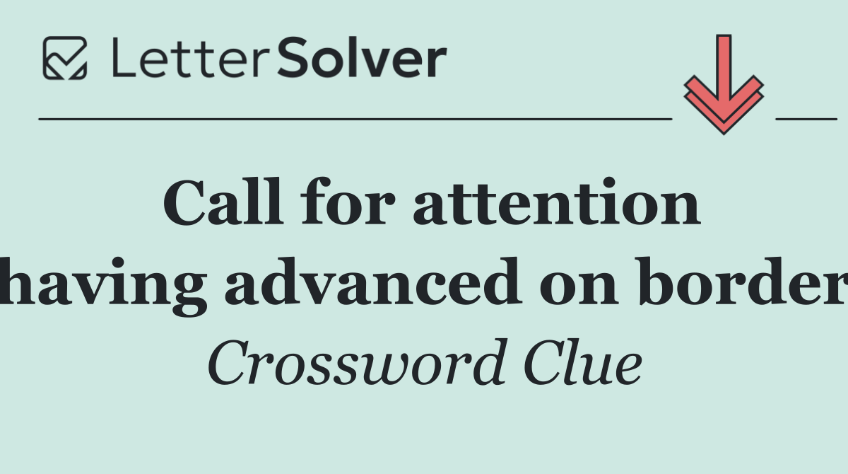 Call for attention having advanced on border