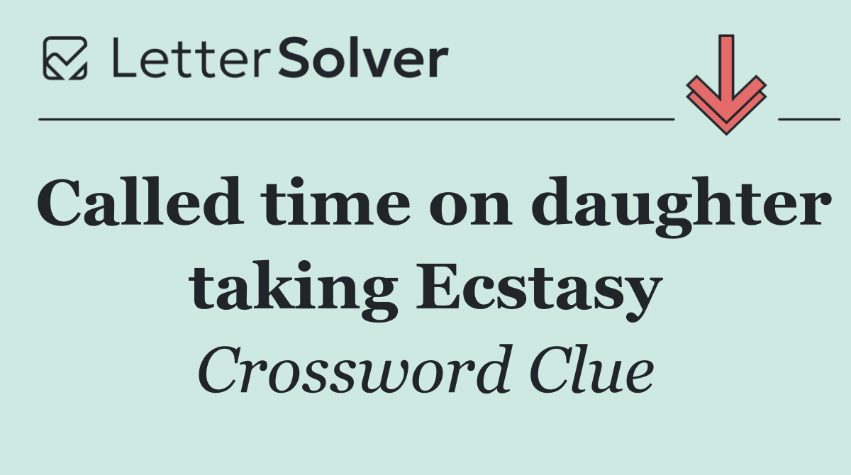 Called time on daughter taking Ecstasy