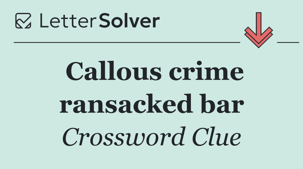 Callous crime ransacked bar
