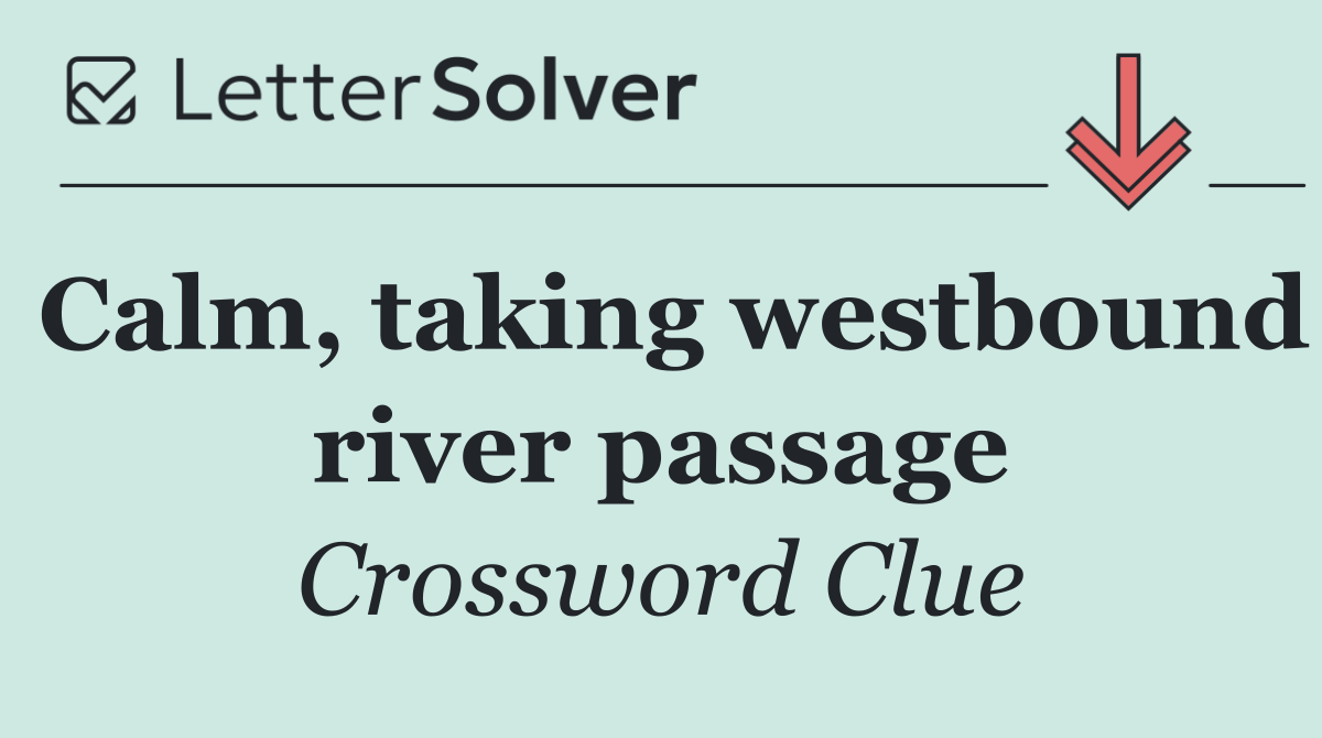Calm, taking westbound river passage