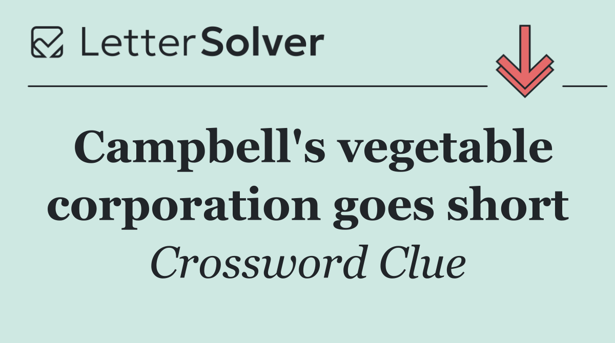 Campbell's vegetable corporation goes short