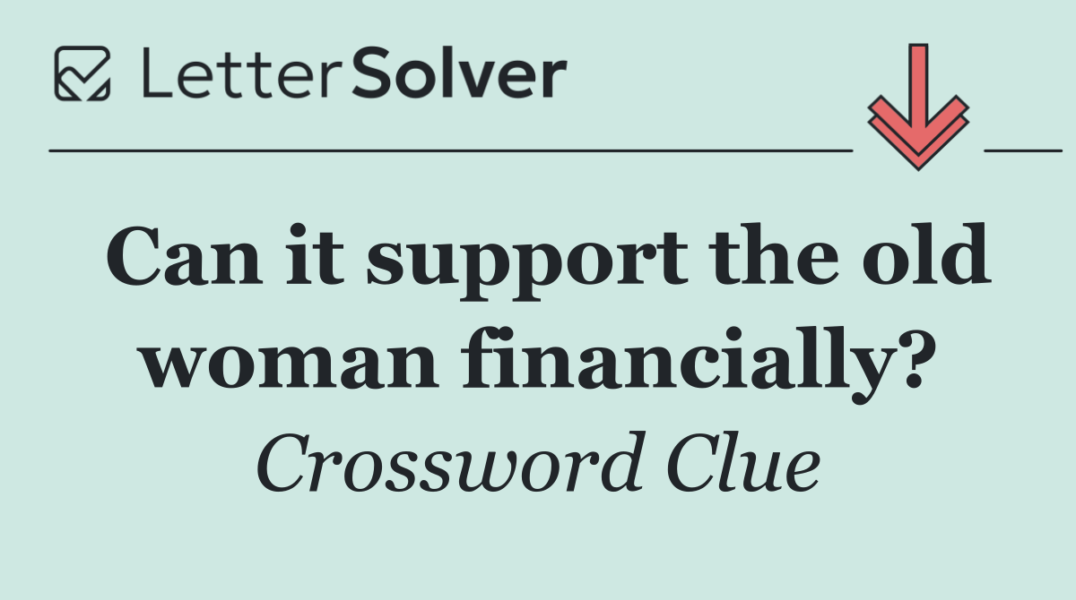 Can it support the old woman financially?