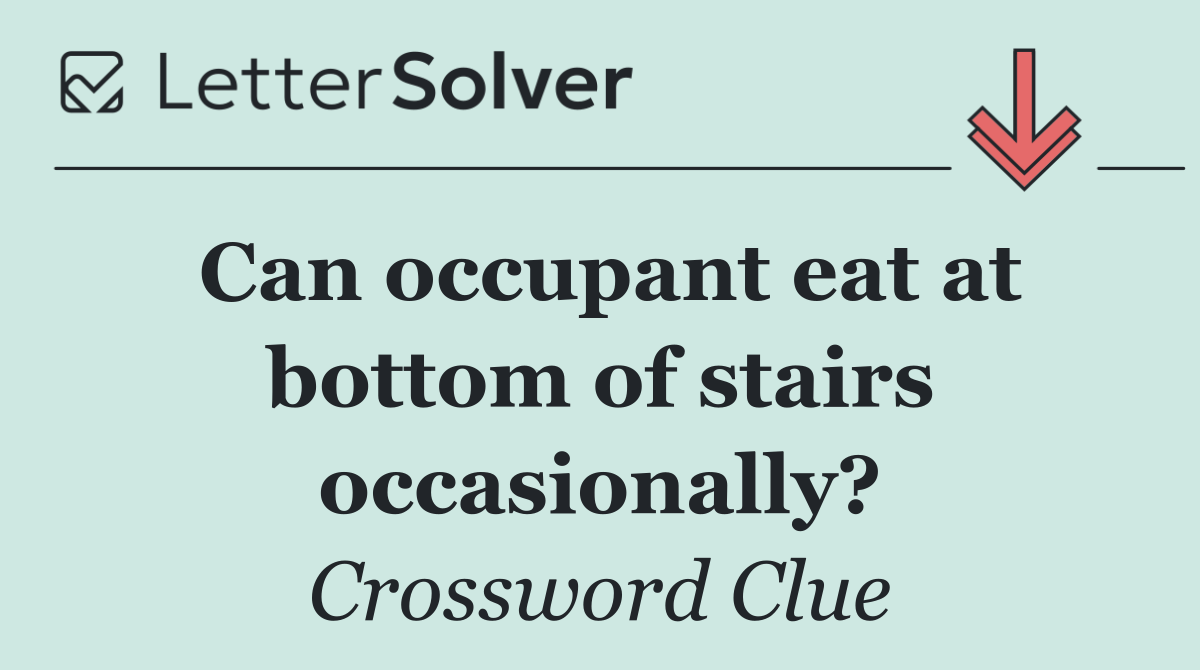 Can occupant eat at bottom of stairs occasionally?
