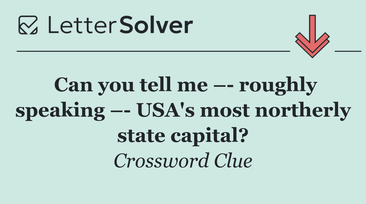 Can you tell me –  roughly speaking –  USA's most northerly state capital?