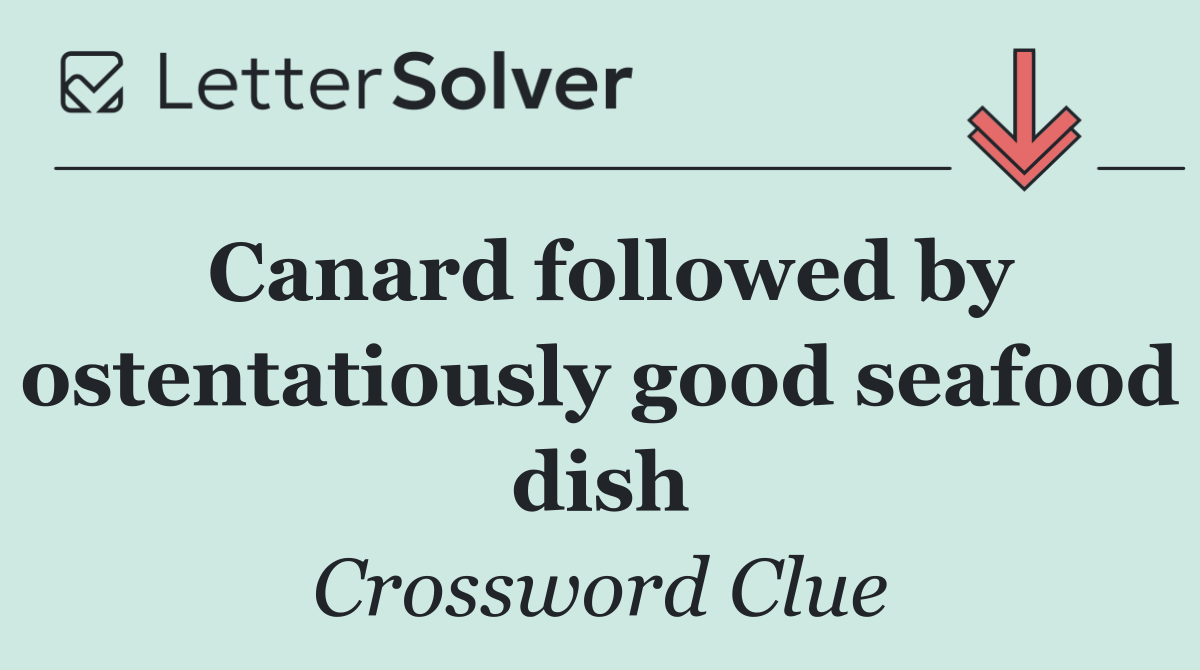 Canard followed by ostentatiously good seafood dish