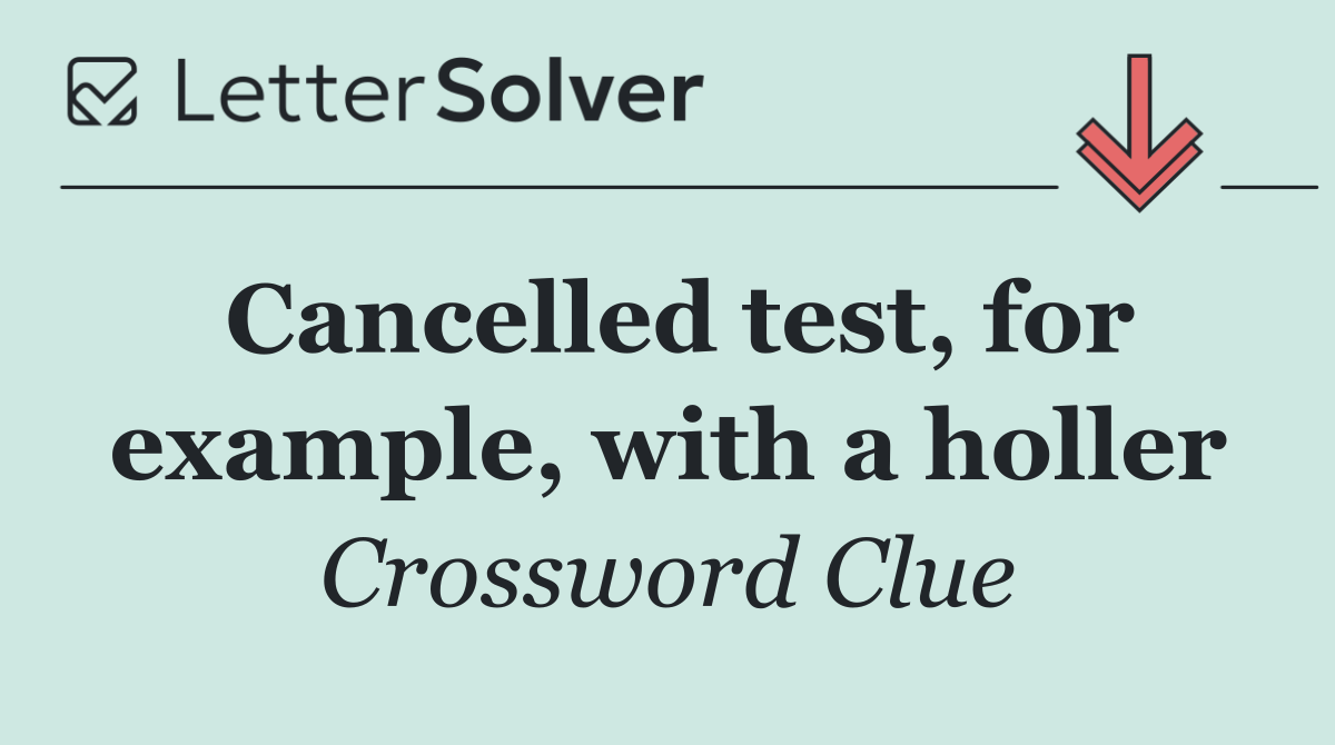 Cancelled test, for example, with a holler