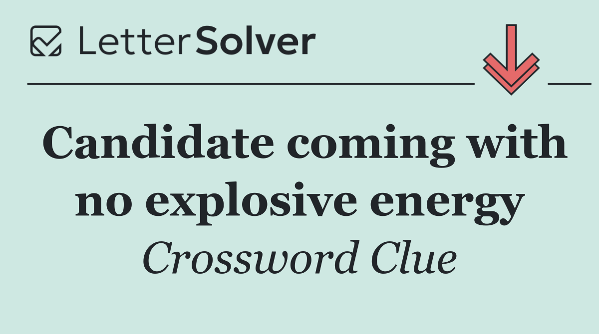 Candidate coming with no explosive energy