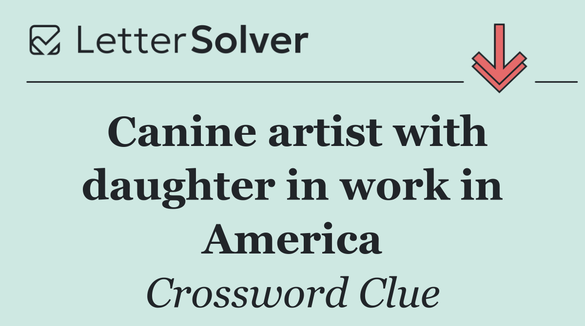 Canine artist with daughter in work in America