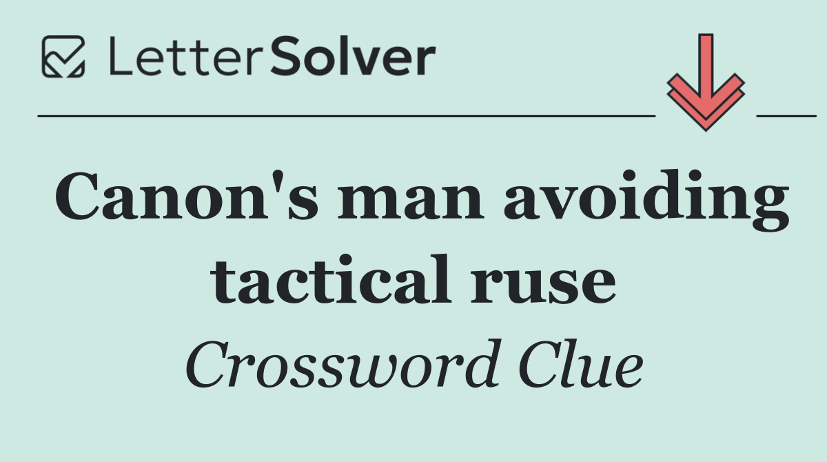 Canon's man avoiding tactical ruse