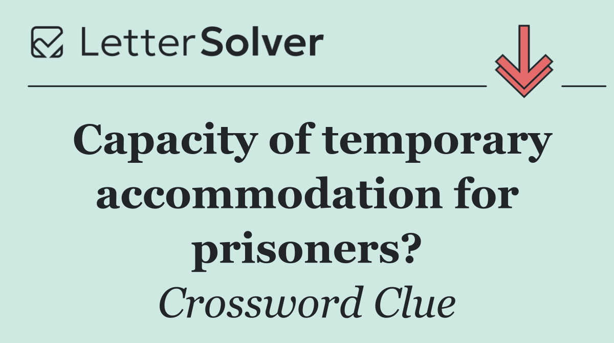 Capacity of temporary accommodation for prisoners?